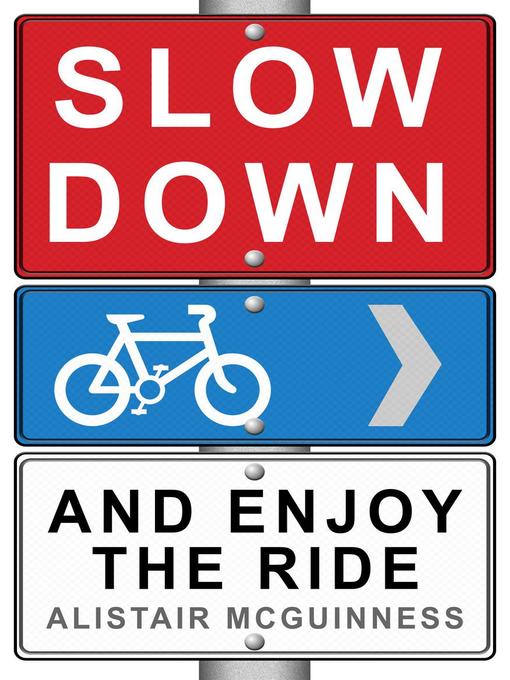 Title details for Slow Down and Enjoy the Ride by Alistair McGuinness - Available